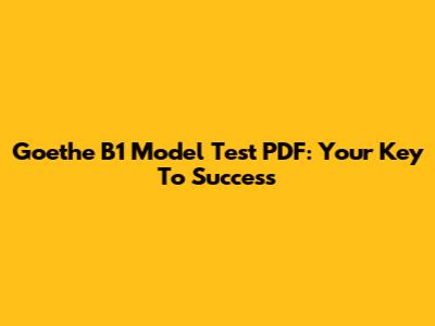 Goethe B1 Model Test PDF: Your Key To Success
