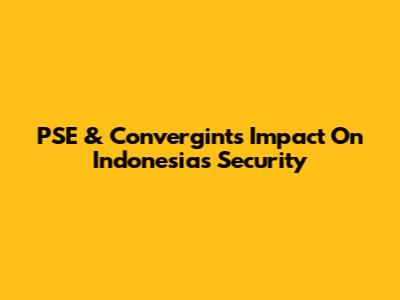 PSE & Convergint's Impact On Indonesia's Security