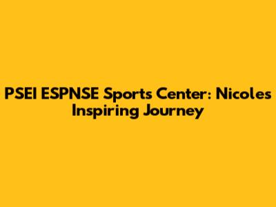 PSEI ESPNSE Sports Center: Nicole's Inspiring Journey