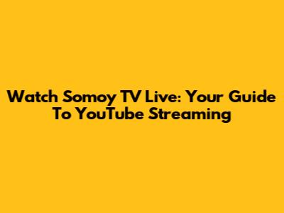 Watch Somoy TV Live: Your Guide To YouTube Streaming